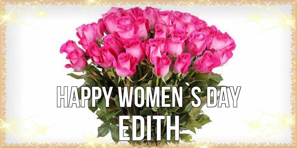 Greetings card с именем, Edith happy women`s day красивые открытки в оригинальной обработке на международный женский день Greetings with text for free download 